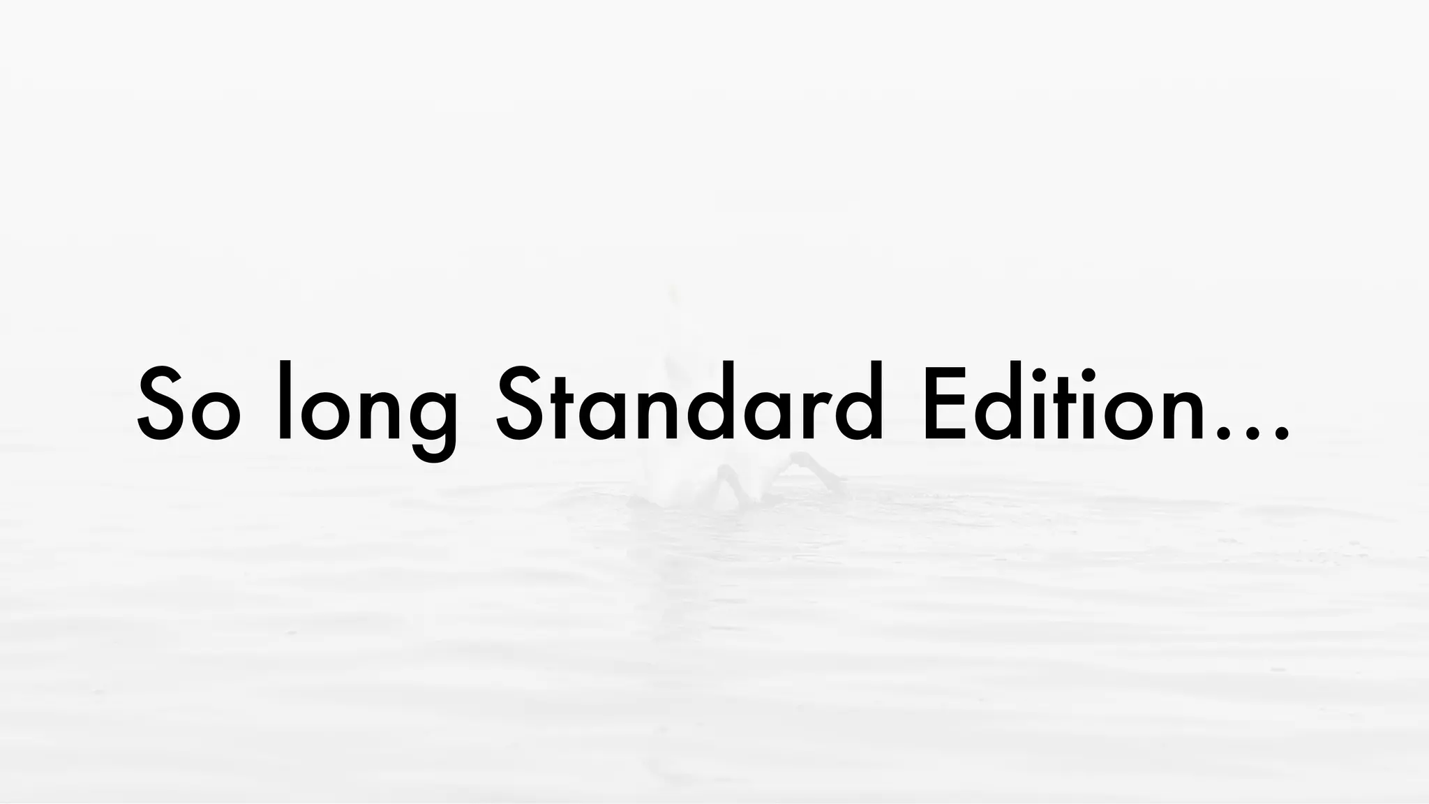 So long Standard Edition...
 