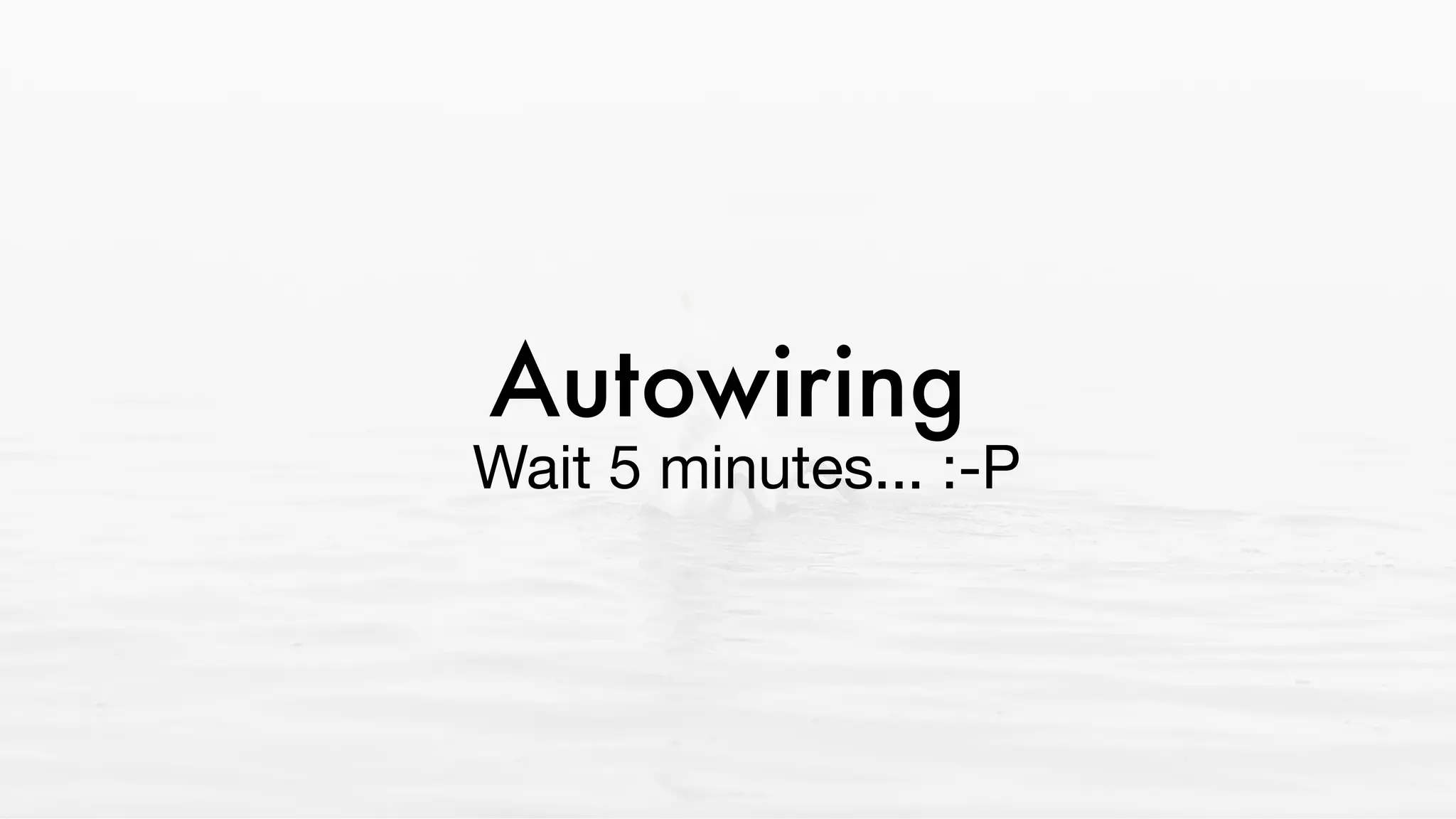 Autowiring
Wait 5 minutes... :-P
 