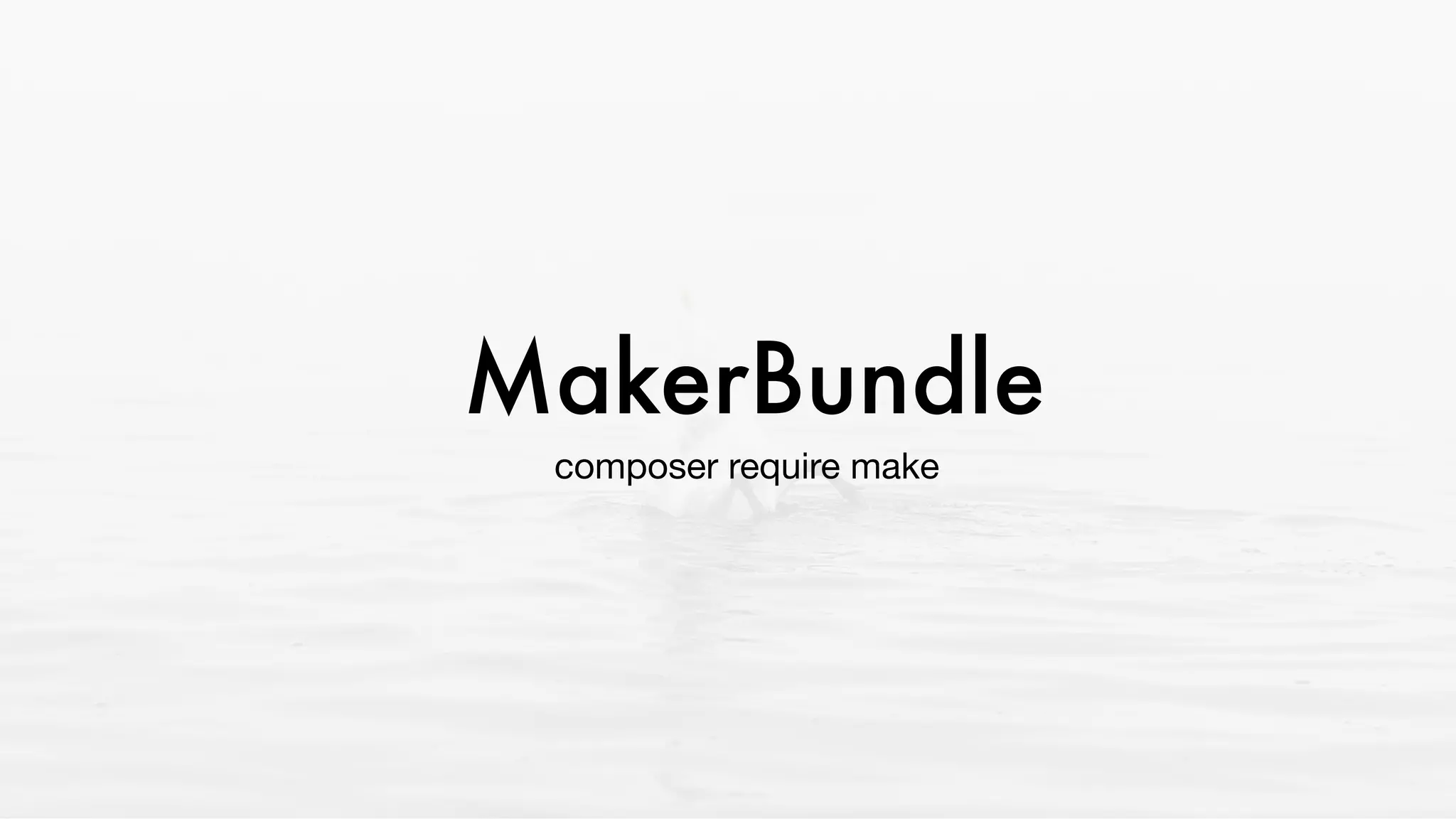 composer require make
MakerBundle
 