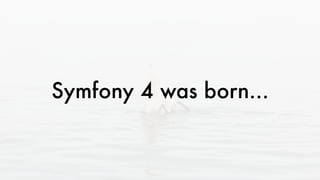 Symfony 4 was born...
 