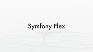 Symfony Flex
 