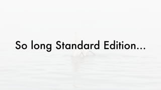 So long Standard Edition...
 