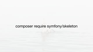 composer require symfony/skeleton
 