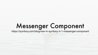 Messenger Component
https://symfony.com/blog/new-in-symfony-4-1-messenger-component
 