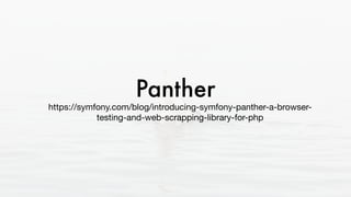 Panther
https://symfony.com/blog/introducing-symfony-panther-a-browser-
testing-and-web-scrapping-library-for-php
 