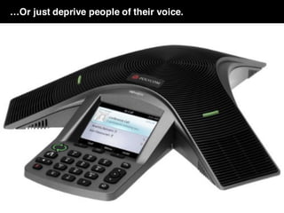 …Or just deprive people of their voice.
 