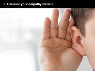 2. Exercise your empathy muscle
 