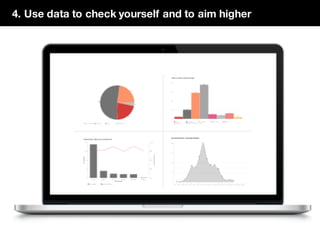 4. Use data to check yourself and to aim higher
 