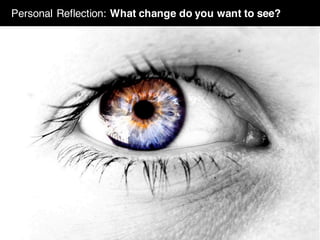 Personal Reflection: What change do you want to see?
 