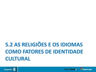 5.2 AS RELIGIÕES E OS IDIOMAS
COMO FATORES DE IDENTIDADE
CULTURAL
 