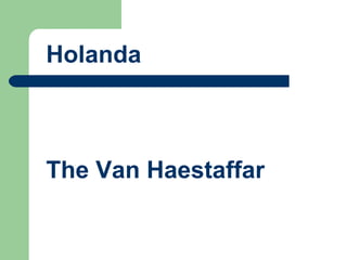 Holanda The Van Haestaffar  