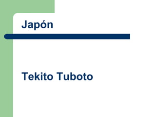 Japón Tekito Tuboto  