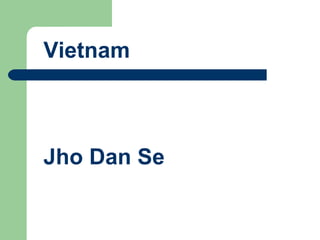 Vietnam  Jho Dan Se 