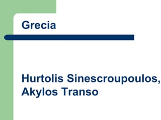 Grecia Hurtolis Sinescroupoulos, Akylos Transo  