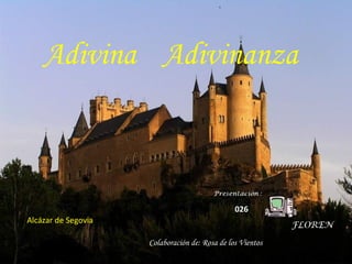 Adivina Adivinanza

026
Alcázar de Segovia
Colaboración de: Rosa de los Vientos

 