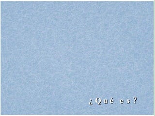 ¿Qué es? 