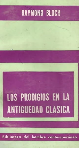 RAVMOKD BLOCH
LOS PRODIGIOS EN LA
ANTIGÜEDAD CLASICA
Biblioteca del hombre contemporáneo
 