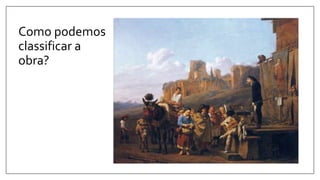 Como podemos
classificar a
obra?
 