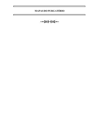 MAPAS DO PURGATÓRIO 
 