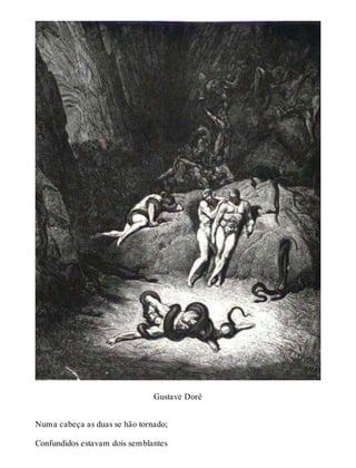 Gustave Doré 
Numa cabeça as duas se hão tornado; 
Confundidos estavam dois semblantes 
 