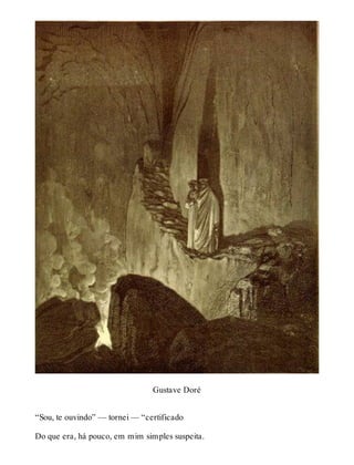 Gustave Doré 
“Sou, te ouvindo” — tornei — “certificado 
Do que era, há pouco, em mim simples suspeita. 
 