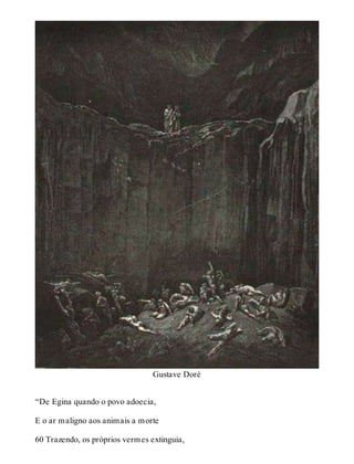 Gustave Doré 
“De Egina quando o povo adoecia, 
E o ar maligno aos animais a morte 
60 Trazendo, os próprios vermes extinguia, 
 