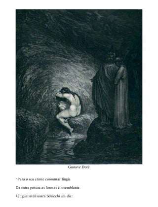 Gustave Doré 
“Para o seu crime consumar fingia 
De outra pessoa as formas e o semblante. 
42 Igual ardil usara Schicchi um dia: 
 