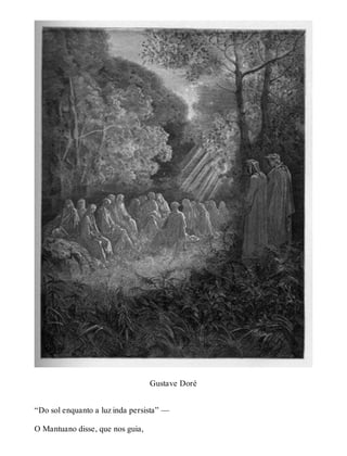 Gustave Doré 
“Do sol enquanto a luz inda persista” — 
O Mantuano disse, que nos guia, 
 