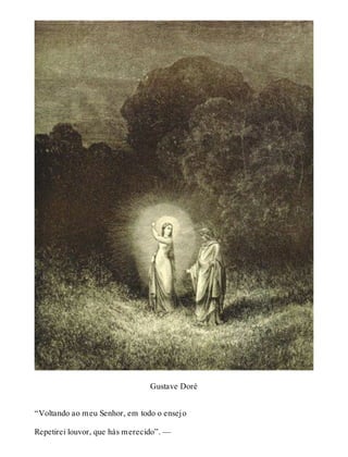 Gustave Doré 
“Voltando ao meu Senhor, em todo o ensejo 
Repetirei louvor, que hás merecido”. — 
 