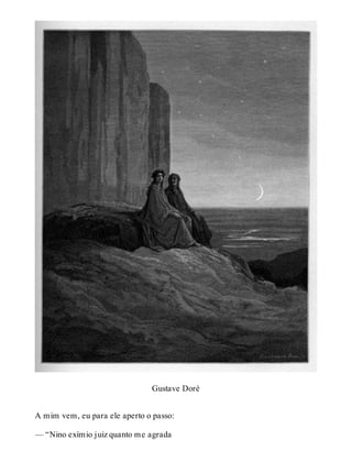Gustave Doré 
A mim vem, eu para ele aperto o passo: 
— “Nino exímio juiz quanto me agrada 
 