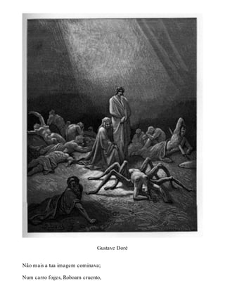 Gustave Doré 
Não mais a tua imagem cominava; 
Num carro foges, Roboam cruento, 
 