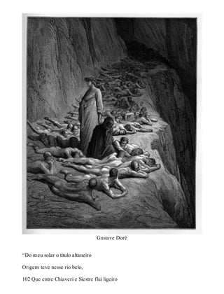 Gustave Doré 
“Do meu solar o título altaneiro 
Origem teve nesse rio belo, 
102 Que entre Chiaveri e Siestre flui ligeiro 
 