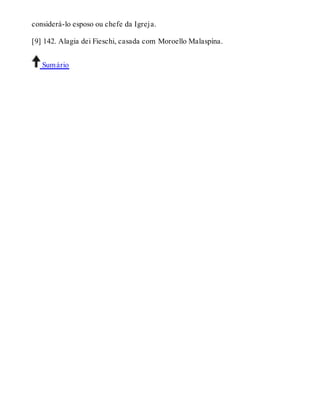 considerá-lo esposo ou chefe da Igreja. 
[9] 142. Alagia dei Fieschi, casada com Moroello Malaspína. 
Sumário 
 
