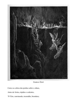Gustave Doré 
Como as cabras das penhas sobre a altura, 
Antes de fartas, rápidas e ardentes, 
78 Têm, ruminando, mansidão, brandura; 
 