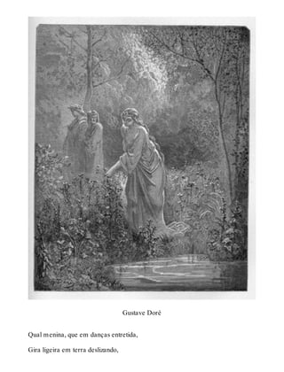 Gustave Doré 
Qual menina, que em danças entretida, 
Gira ligeira em terra deslizando, 
 