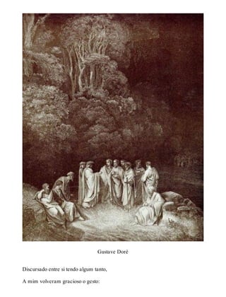 Gustave Doré 
Discursado entre si tendo algum tanto, 
A mim volveram gracioso o gesto: 
 
