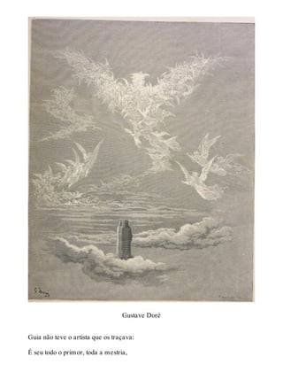 Gustave Doré 
Guia não teve o artista que os traçava: 
É seu todo o primor, toda a mestria, 
 