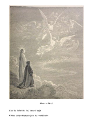 Gustave Doré 
E de ira inda uma vez tomada seja 
Contra os que mercadejam no seu templo, 
 