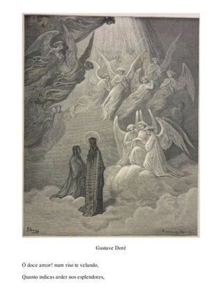 Gustave Doré 
Ó doce amor! num riso te velando, 
Quanto indicas arder nos esplendores, 
 