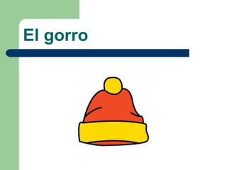 El gorro 
 