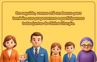 Em seguida, vamos até um banco para
Em seguida, vamos até um banco para
também nos prepararmos e participarmos
também nos prepararmos e participarmos
todos juntos da Divina Liturgia.
todos juntos da Divina Liturgia.
Em seguida, vamos até um banco para
também nos prepararmos e participarmos
todos juntos da Divina Liturgia.
 
