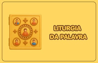 LITURGIA
LITURGIA
DA PALAVRA
DA PALAVRA
LITURGIA
DA PALAVRA
 