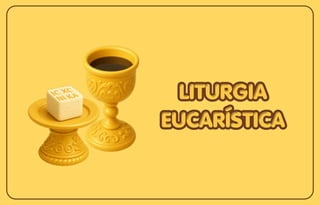 LITURGIA
LITURGIA
EUCARÍSTICA
EUCARÍSTICA
LITURGIA
EUCARÍSTICA
 