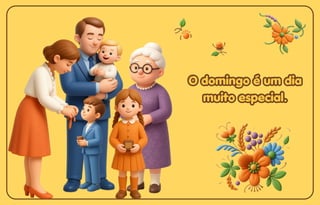 O domingo é um dia
O domingo é um dia
muito especial.
muito especial.
O domingo é um dia
muito especial.
 