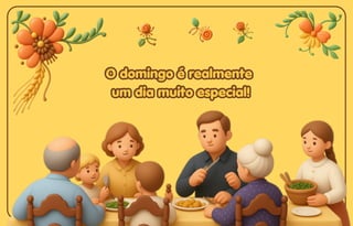 O domingo é realmente
O domingo é realmente
um dia muito especial!
um dia muito especial!
O domingo é realmente
um dia muito especial!
 