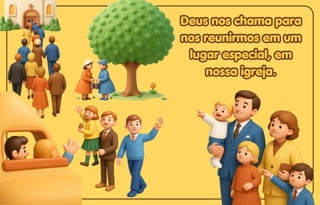 Deus nos chama para
Deus nos chama para
nos reunirmos em um
nos reunirmos em um
lugar especial, em
lugar especial, em
nossa igreja.
nossa igreja.
Deus nos chama para
nos reunirmos em um
lugar especial, em
nossa igreja.
 