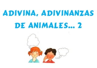 ADIVINANZAS ANIMALES 2