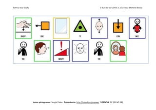 Patricia Díaz Ocaña El Aula de los Sueños C.E.I.P. Rosa Montero (Parla)
Autor pictogramas: Sergio Palao Procedencia: http://catedu.es/arasaac LICENCIA: CC (BY-NC-SA)
 