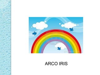 ARCO IRIS
 