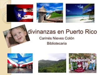 Adivinanzas en Puerto Rico
     Carinés Nieves Colón
         Bibliotecaria
 